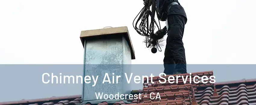  Chimney Air Vent Services Woodcrest - CA