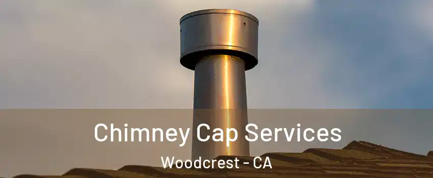  Chimney Cap Services Woodcrest - CA