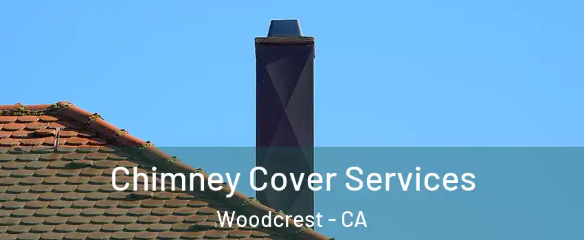  Chimney Cover Services Woodcrest - CA