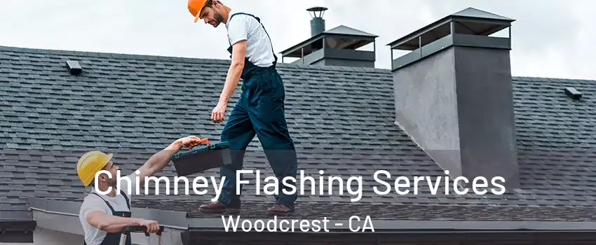  Chimney Flashing Services Woodcrest - CA