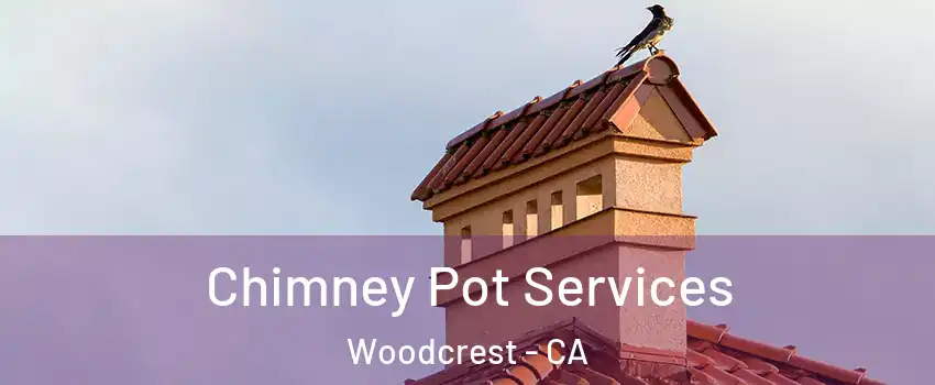  Chimney Pot Services Woodcrest - CA