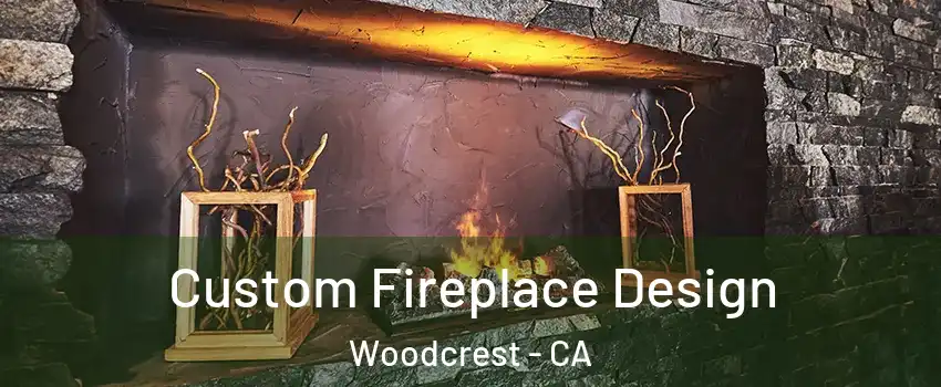  Custom Fireplace Design Woodcrest - CA