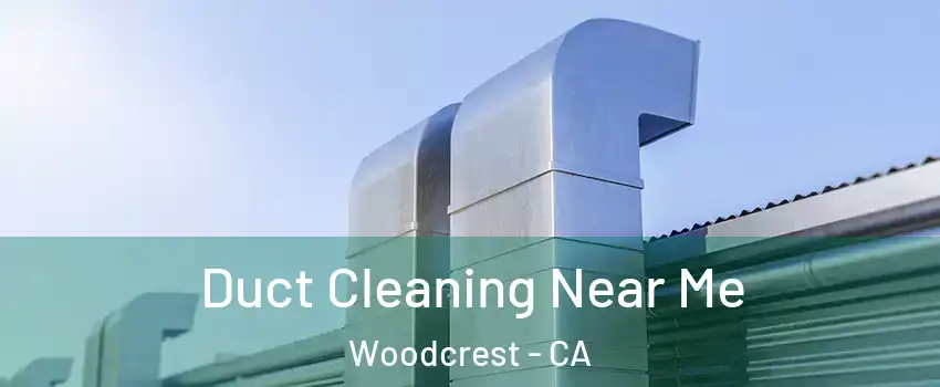  Duct Cleaning Near Me Woodcrest - CA