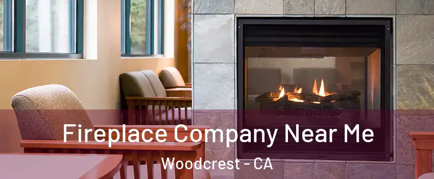  Fireplace Company Near Me Woodcrest - CA