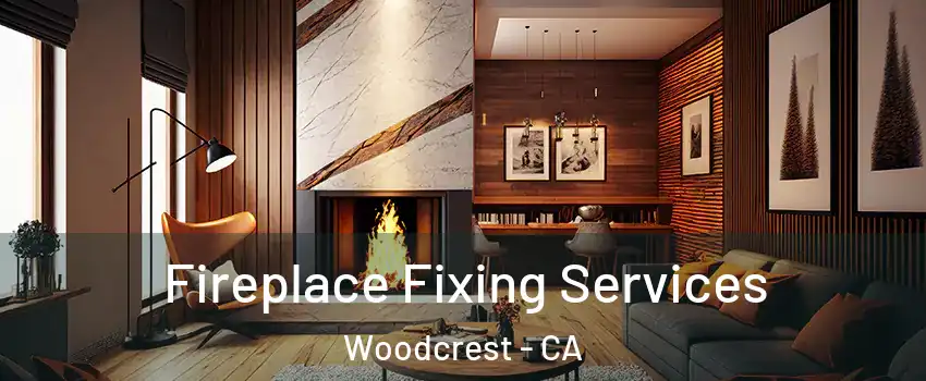  Fireplace Fixing Services Woodcrest - CA
