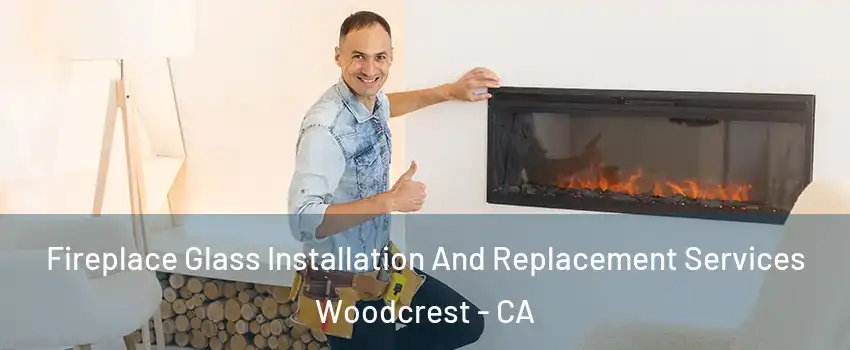  Fireplace Glass Installation And Replacement Services Woodcrest - CA