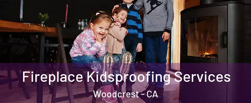  Fireplace Kidsproofing Services Woodcrest - CA