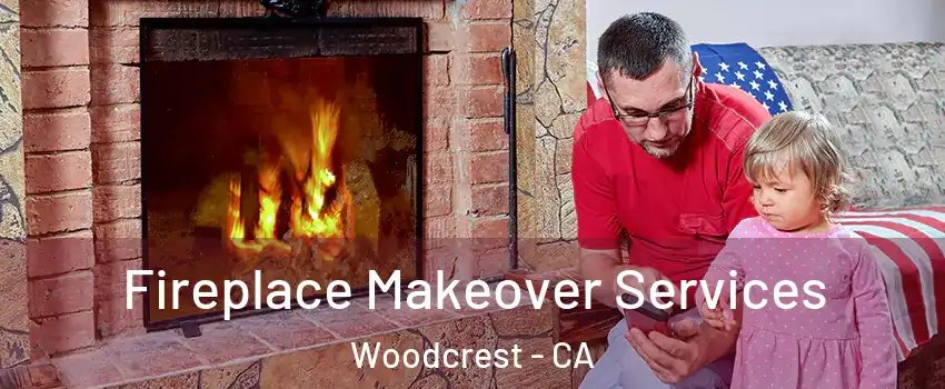  Fireplace Makeover Services Woodcrest - CA
