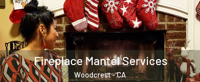  Fireplace Mantel Services Woodcrest - CA