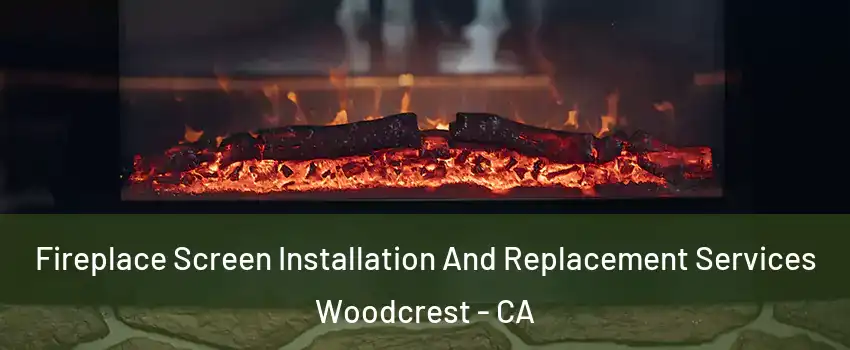  Fireplace Screen Installation And Replacement Services Woodcrest - CA