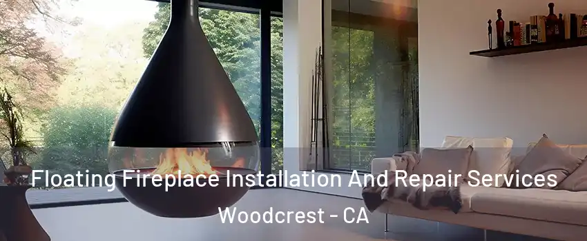  Floating Fireplace Installation And Repair Services Woodcrest - CA
