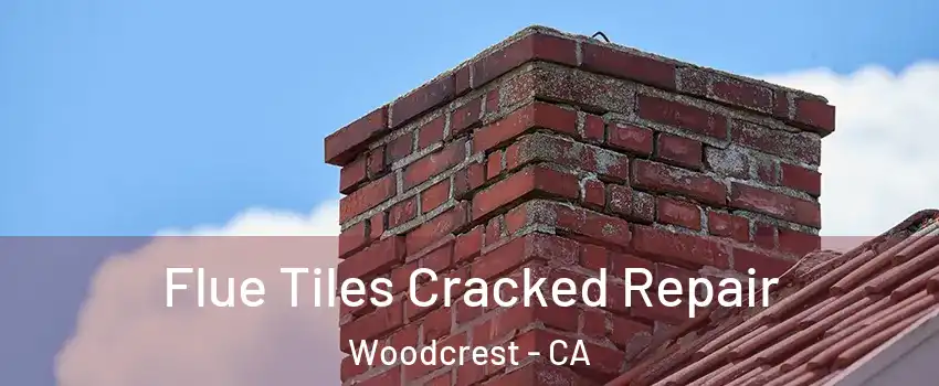  Flue Tiles Cracked Repair Woodcrest - CA