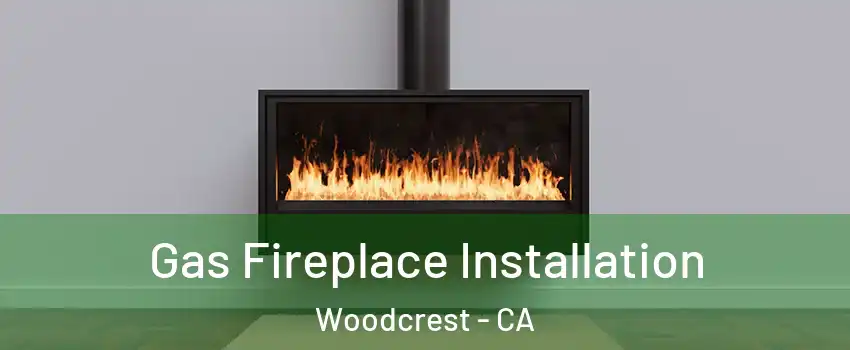  Gas Fireplace Installation Woodcrest - CA