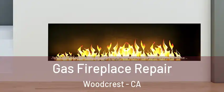  Gas Fireplace Repair Woodcrest - CA