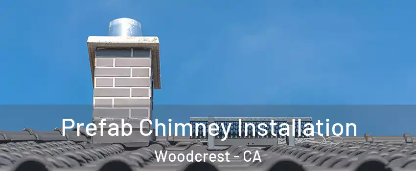  Prefab Chimney Installation Woodcrest - CA