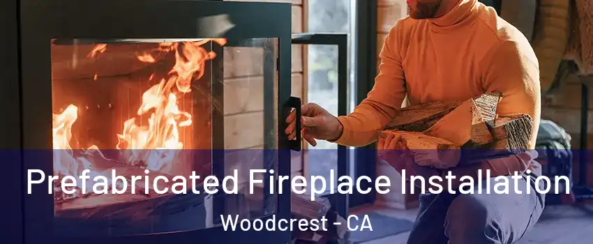  Prefabricated Fireplace Installation Woodcrest - CA