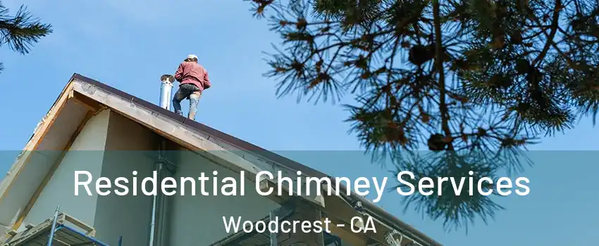  Residential Chimney Services Woodcrest - CA