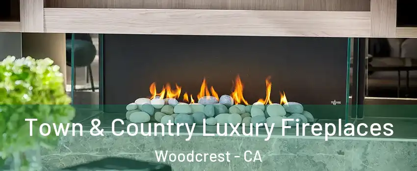  Town & Country Luxury Fireplaces Woodcrest - CA