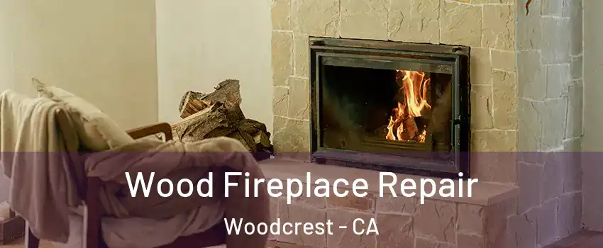  Wood Fireplace Repair Woodcrest - CA